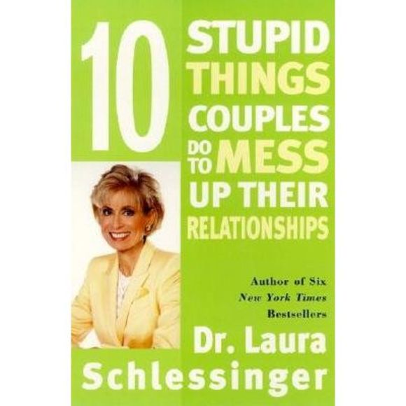 Ten Stupid Things Couples Do to Mess Up Their Relationships -- Laura Schlessinge - Picture 3 of 3